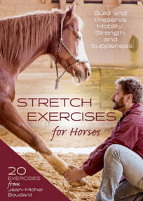 Stretch Exercises for Horses (Build and Preserve Mobility, Strength, and Suppleness) by Jean-michel Boudard, 9781646010936