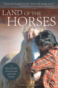 Land of the Horses (A True Story of a Lost Soul and a Life Found) by Chris Lombard, 9781646010950
