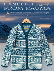 Handknits from Rauma, Norway (30 New Takes on Traditional Scandinavian Designs) by Bente Presterud, 9781646011032