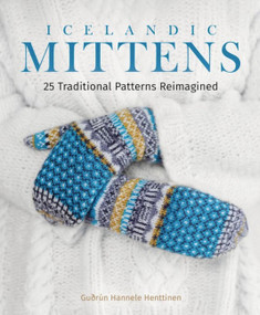 Icelandic Mittens (25 Traditional Patterns Reimagined) by Guðrún Hannele Henttinen, 9781646011070