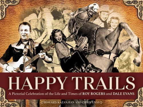 Happy Trails (A Pictorial Celebration of the Life and Times of Roy Rogers and Dale Evans) by Chris Enss, 9781646011148