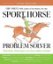 Sport Horse Problem Solver (What Works, What Doesn't, and How to Make It All Better) by Eric Smiley, 9781646011193
