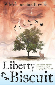 Liberty Biscuit (Does a Family Mystery Stand in the Way of Saving Kip's Best Friend?) by Melanie Sue Bowles, 9781646011254