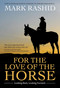 For the Love of the Horse (Looking Back, Looking Forward) by Mark Rashid, 9781646011391