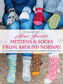 Nina's Favorite Mittens and Socks from Around Norway (Over 40 Traditional Knitting Patterns Inspired by Norwegian Folk-Art Collections) by Nina Granlund Saether, 9781646011643