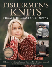 Fishermen's Knits from the Coast of Norway (A History of a Life at Sea and Over 20 New Designs Inspired by Traditional Scandinavian Patterns) by Line Iversen, 9781646011650