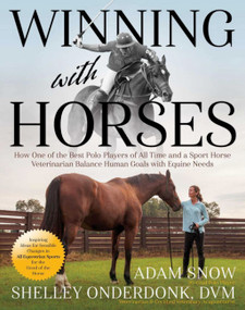 Winning with Horses (How One of the Best Polo Players of All Time and a Sport Horse Veterinarian Balance Human Goals with Equine Needs) by Shelley Onderdonk, 9781646011728