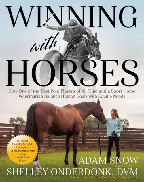 Winning with Horses (How One of the Best Polo Players of All Time and a Sport Horse Veterinarian Balance Human Goals with Equine Needs) by Shelley Onderdonk, 9781646011728