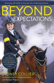 Beyond Expectations (An Extraordinary Equestrian Journey from Deadly Diagnosis to the Paralympic Games) by Sydney Collier, 9781646011896