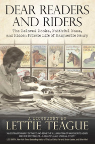 Dear Readers and Riders (The Beloved Books, Faithful Fans, and Hidden Private Life of Marguerite Henry) by Lettie Teague, 9781646011940