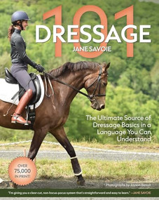 Dressage 101 (The Ultimate Source of Dressage Basics in a Language You Can Understand) by Jane Savoie, 9781646012169