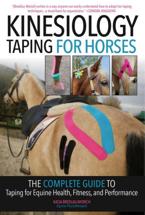 Kinesiology Taping for Horses (The Complete Guide to Taping for Equine Health, Fitness and Performance) by Katja Bredlau-morich, 9781646012176