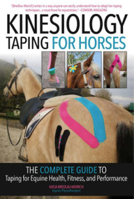 Kinesiology Taping for Horses (The Complete Guide to Taping for Equine Health, Fitness and Performance) by Katja Bredlau-Morich, 9781646012176