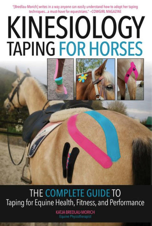 Kinesiology Taping for Horses (The Complete Guide to Taping for Equine Health, Fitness and Performance) by Katja Bredlau-Morich, 9781646012176