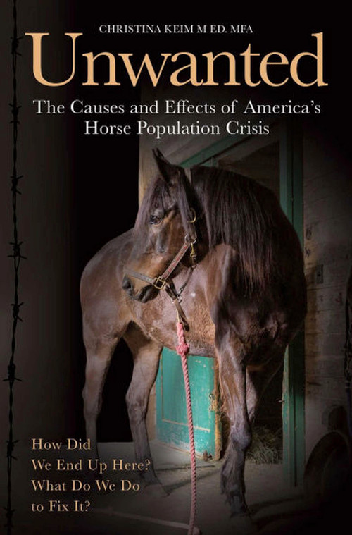 Unwanted (The Causes and Effects of America's Horse Population Crisis) by Christina Keim, 9781646012367