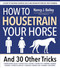 How to Housetrain Your Horse and 30 Other Tricks by Nancy J. Bailey, 9781646012381