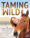 Taming Wild (The Compelling Origins of Freedom Based Training and the Promise It Holds for Horses with Humans) by Elsa Sinclair, 9781646012596