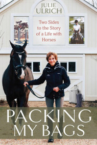 Packing My Bags (Two Sides to the Story of My Life with Horses) by Julie Ulrich, 9781646012633