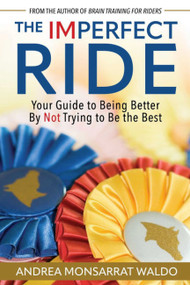 The Imperfect Ride (Your Guide to Being Better By Not Trying to Be the Best) by Andrea Monsarrat Waldo, 9781646012794