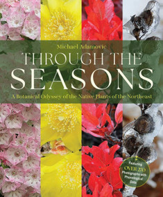 Through the Seasons (A Botanical Odyssey of the Native Plants of the Northeast) by Michael Adamovic, 9781646012831