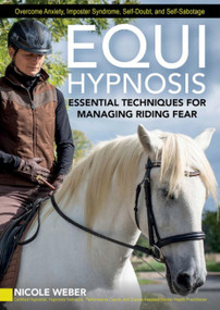 Equihypnosis (Essential Techniques for Managing Riding Fear) by Nicole Weber, 9781646012992