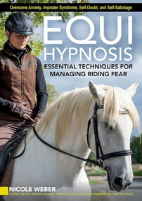 Equihypnosis (Essential Techniques for Managing Riding Fear) by Nicole Weber, 9781646012992
