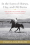 In the Scent of Horses, Hay, and Old Barns (The Story of Eleanor Prince, Intrepid American Horsemanship Educator) by Pamela Galbreath, 9781646013012