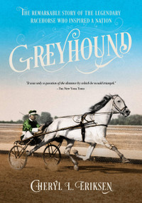 Greyhound (The Remarkable Story of the Legendary Racehorse Who Inspired a Nation) by Cheryl Eriksen, 9781646013050