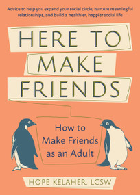 Here to Make Friends (How to Build the Meaningful Connections and Community We Need) by Hope Kelaher, 9781646040049