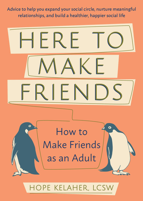 Here to Make Friends (How to Build the Meaningful Connections and Community We Need) by Hope Kelaher, 9781646040049