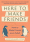 Here to Make Friends (How to Build the Meaningful Connections and Community We Need) by Hope Kelaher, 9781646040049