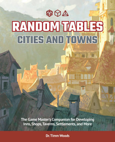 Random Tables: Cities and Towns (The Game Master's Companion for Developing Inns, Shops, Taverns, Settlements, and More) by Dr.Timm Woods, 9781646040094
