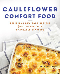 Cauliflower Comfort Food (Delicious Low-Carb Recipes for Your Favorite Craveable Classics) by Jeanette Hurt, 9781646040223