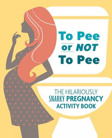To Pee or Not to Pee (The Hilariously Snarky Pregnancy Activity Book) by Pearl Chance Todreeme, 9781646040315