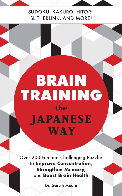 Brain Training the Japanese Way (Over 200 Fun and Challenging Puzzles to Improve Concentration, Strengthen Memory, and Boost Brain Health) by Gareth Moore, 9781646040377