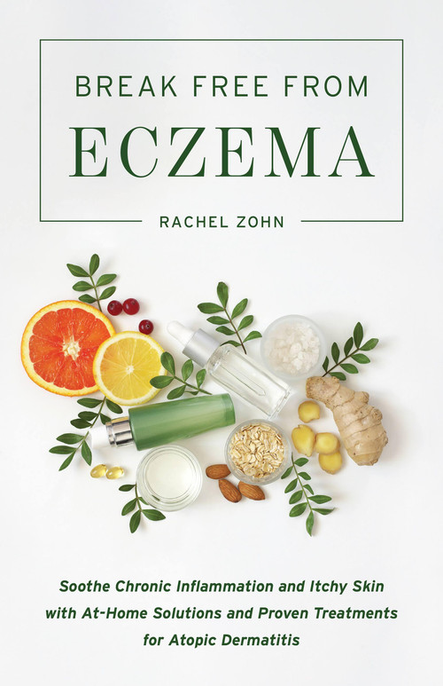 Break Free from Eczema (Soothe Chronic Inflammation and Itchy Skin with At-Home Solutions and Proven Treatments for Atopic Dermatitis) by Rachel Zohn, 9781646040414