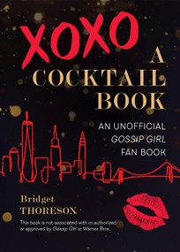 XOXO, A Cocktail Book (An Unofficial Gossip Girl Fan Book) by Bridget Thoreson, 9781646040421