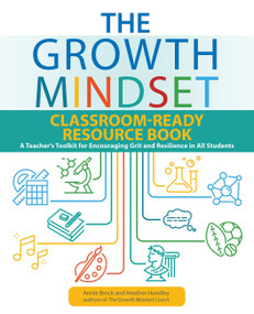 The Growth Mindset Classroom-Ready Resource Book (A Teacher's Toolkit for Encouraging Grit and Resilience in All Students) by Annie Brock, Heather Hundley, 9781646040445