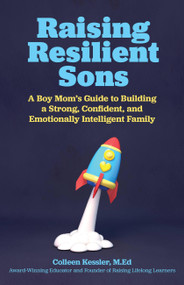 Raising Resilient Sons (A Boy Mom's Guide to Building a Strong, Confident, and Emotionally Intelligent Family) by Colleen Kessler, 9781646040742