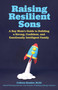 Raising Resilient Sons (A Boy Mom's Guide to Building a Strong, Confident, and Emotionally Intelligent Family) by Colleen Kessler, 9781646040742
