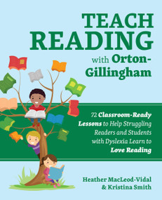 Teach Reading with Orton-Gillingham (72 Classroom-Ready Lessons to Help Struggling Readers and Students with Dyslexia Learn to Love Reading) by Heather MacLeod-Vidal, Kristina Smith, 9781646041015