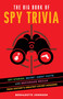 The Big Book of Spy Trivia (Spy Stories, Secret Agent Facts, and Espionage Skills from History's Greatest Covert Missions) by Bernadette Johnson, 9781646041305