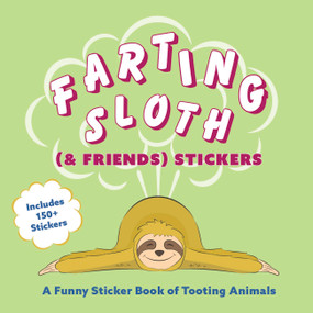 Farting Sloth (& Friends) Stickers (A Funny Sticker Book of Tooting Animals) by Editors of Ulysses Press, 9781646041558