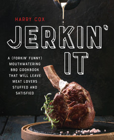 Jerkin' It (A (Forkin' Funny) and Mouthwatering BBQ Cookbook That Will Leave Meat Lovers Stuffed and Satisfied) by Harry Cox, 9781646041633