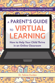 A Parent's Guide to Virtual Learning (How to Help Your Child Thrive in an Online Classroom) by Dr. Felicia Durden, 9781646041848