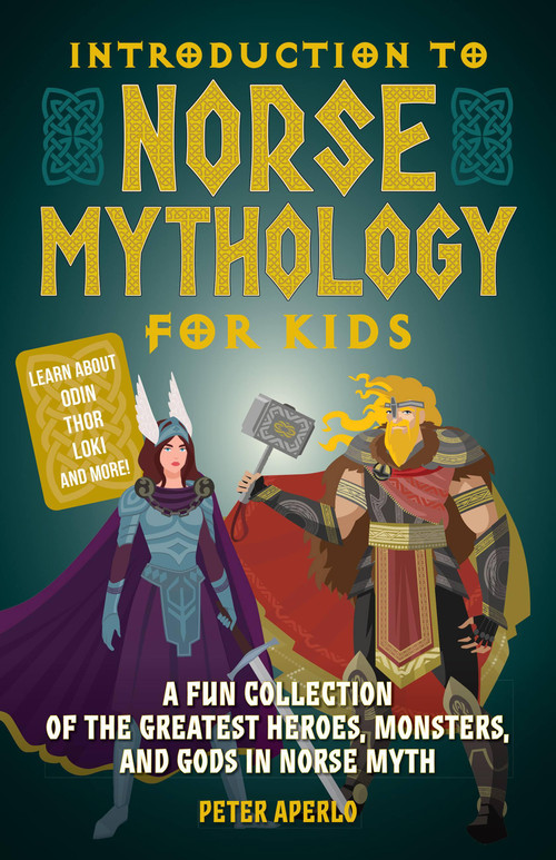 Introduction to Norse Mythology for Kids (A Fun Collection of the Greatest Heroes, Monsters, and Gods in Norse Myth) by Peter Aperlo, 9781646041909