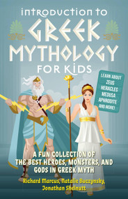 Introduction to Greek Mythology for Kids (A Fun Collection of the Best Heroes, Monsters, and Gods in Greek Myth) by Richard Marcus, Natalie Buczynsky, Jonathan Shelnutt, 9781646041916