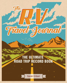 The RV Travel Journal (The Ultimate Road Trip Record Book) by Sarah Cribari, 9781646041978