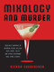 Mixology and Murder (Cocktails Inspired by Infamous Serial Killers, Cold Cases, Cults, and Other Disturbing True Crime Stories) by Kierra Sondereker, 9781646042401