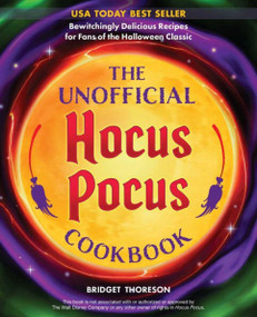 The Unofficial Hocus Pocus Cookbook (Bewitchingly Delicious Recipes for Fans of the Halloween Classic) by Bridget Thoreson, 9781646042418